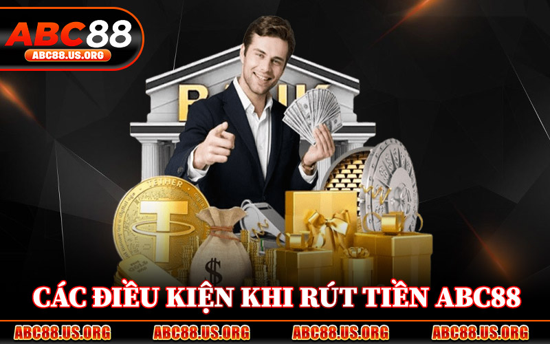Các Điều Kiện Khi Rút Tiền ABC88