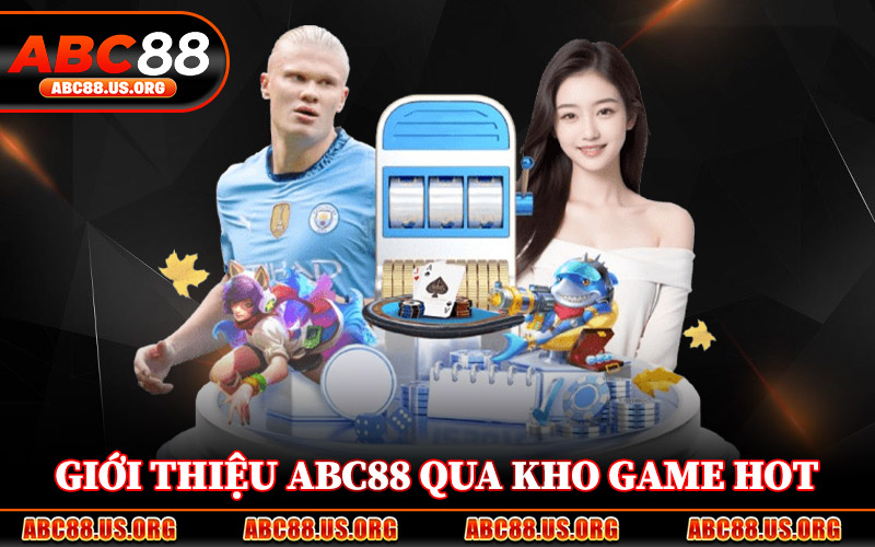 Giới Thiệu ABC88 Qua Kho Game Hot