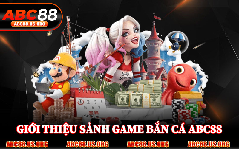 Giới Thiệu Sảnh Game Bắn Cá ABC88