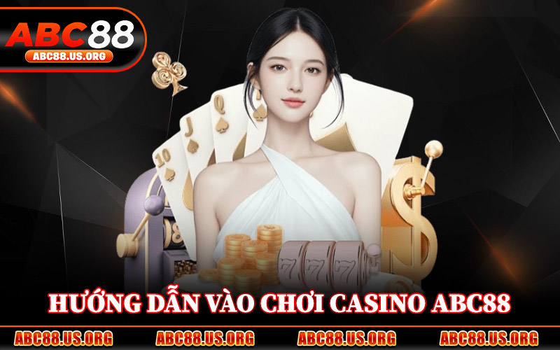 Hướng Dẫn Vào Chơi Casino ABC88