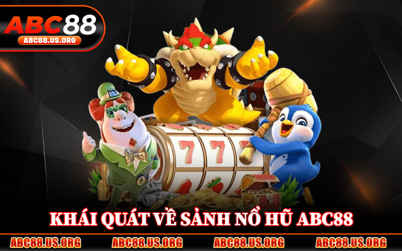 Khái Quát Về Sảnh Nổ Hũ ABC88