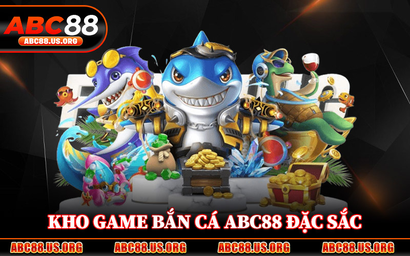 Kho Game Bắn Cá ABC88 Đặc Sắc
