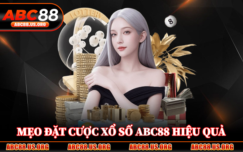 Mẹo Đặt Cược Xổ Số ABC88 Hiệu Quả