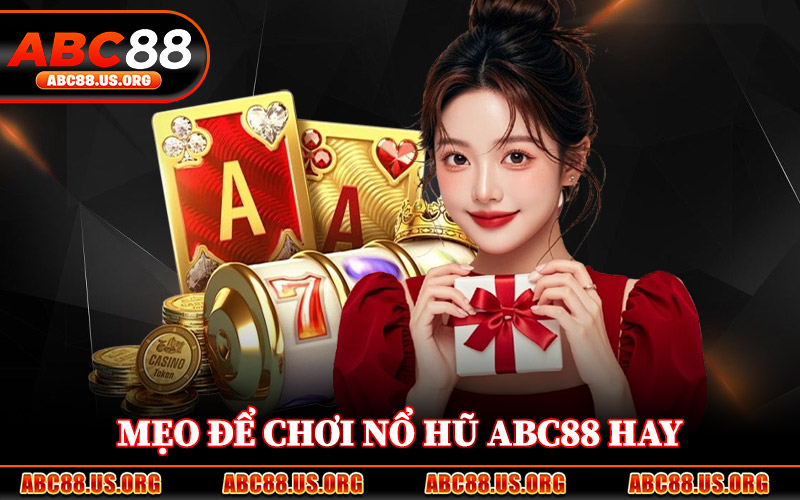 Mẹo Để Chơi Nổ Hũ ABC88 Hay
