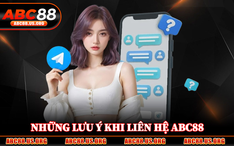 Những Lưu Ý Khi Liên Hệ ABC88