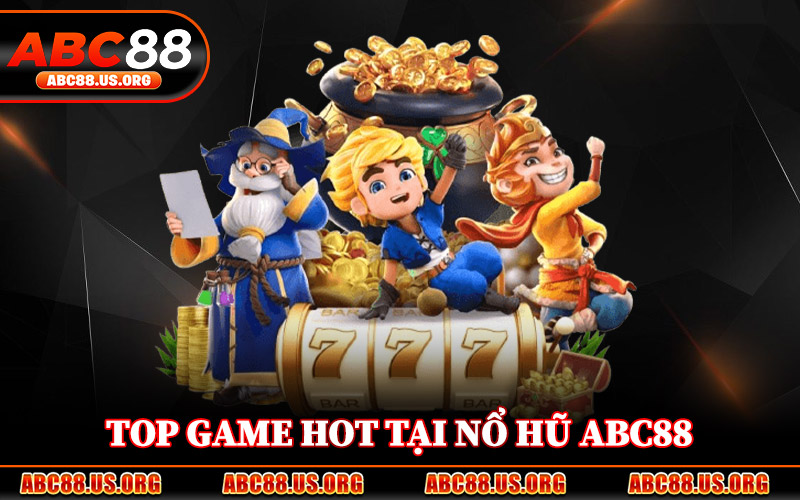 Top Game Hot Tại Nổ Hũ ABC88